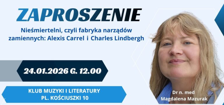 Zaproszenie „Nieśmiertelni, czyli fabryka narządów zamiennych: Alexis Carrel i Charles Lindbergh”  dr n. med. Magdalena Mazurak